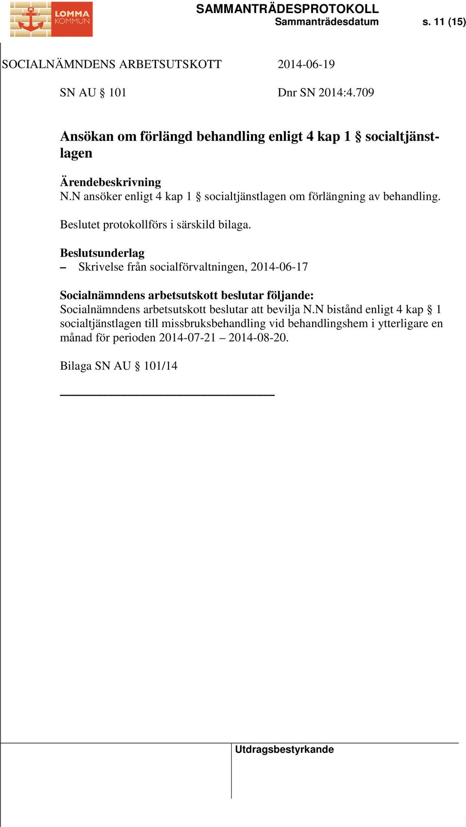 Skrivelse från socialförvaltningen, 2014-06-17 Socialnämndens arbetsutskott beslutar att bevilja N.