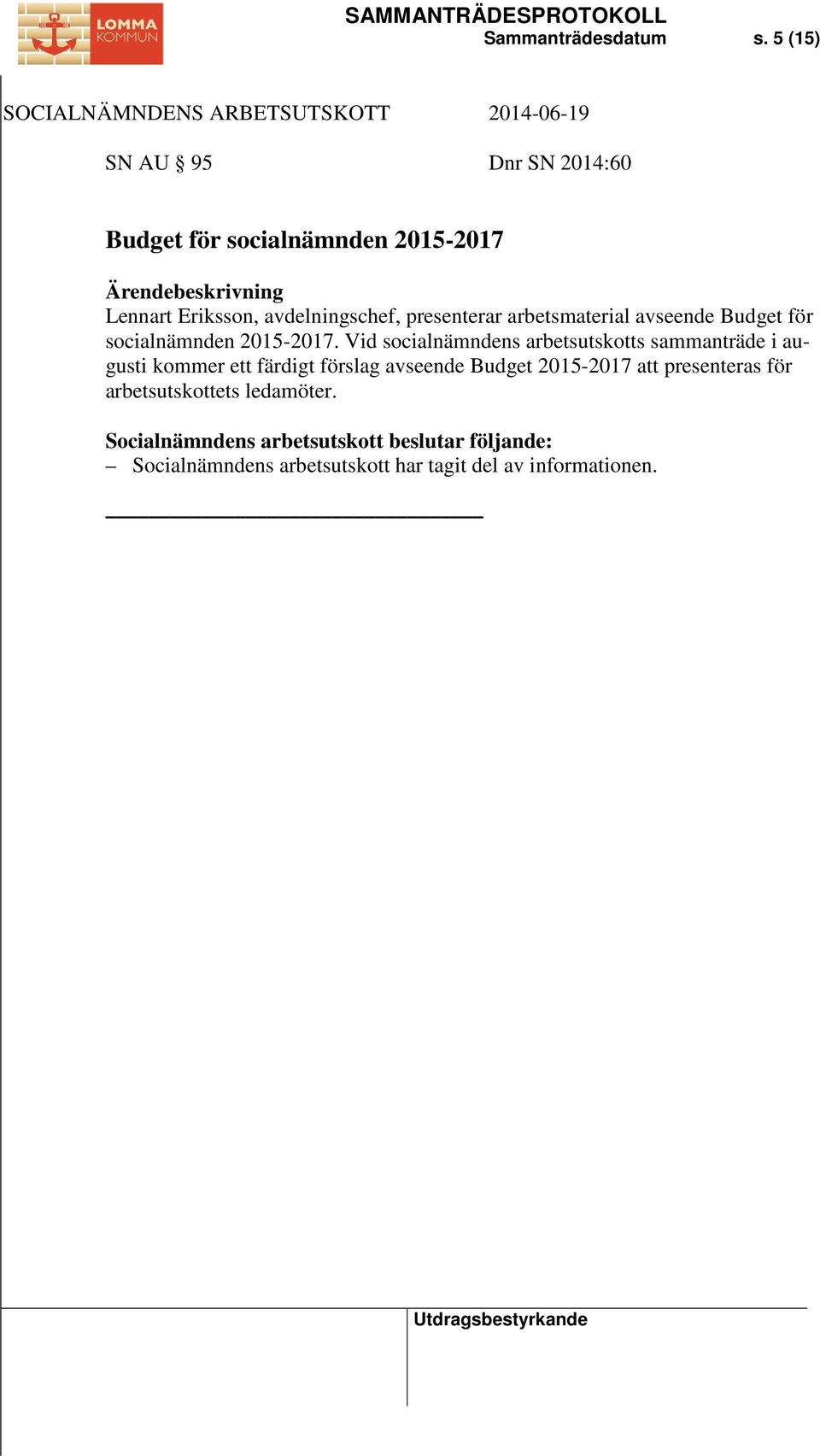 presenterar arbetsmaterial avseende Budget för socialnämnden 2015-2017.