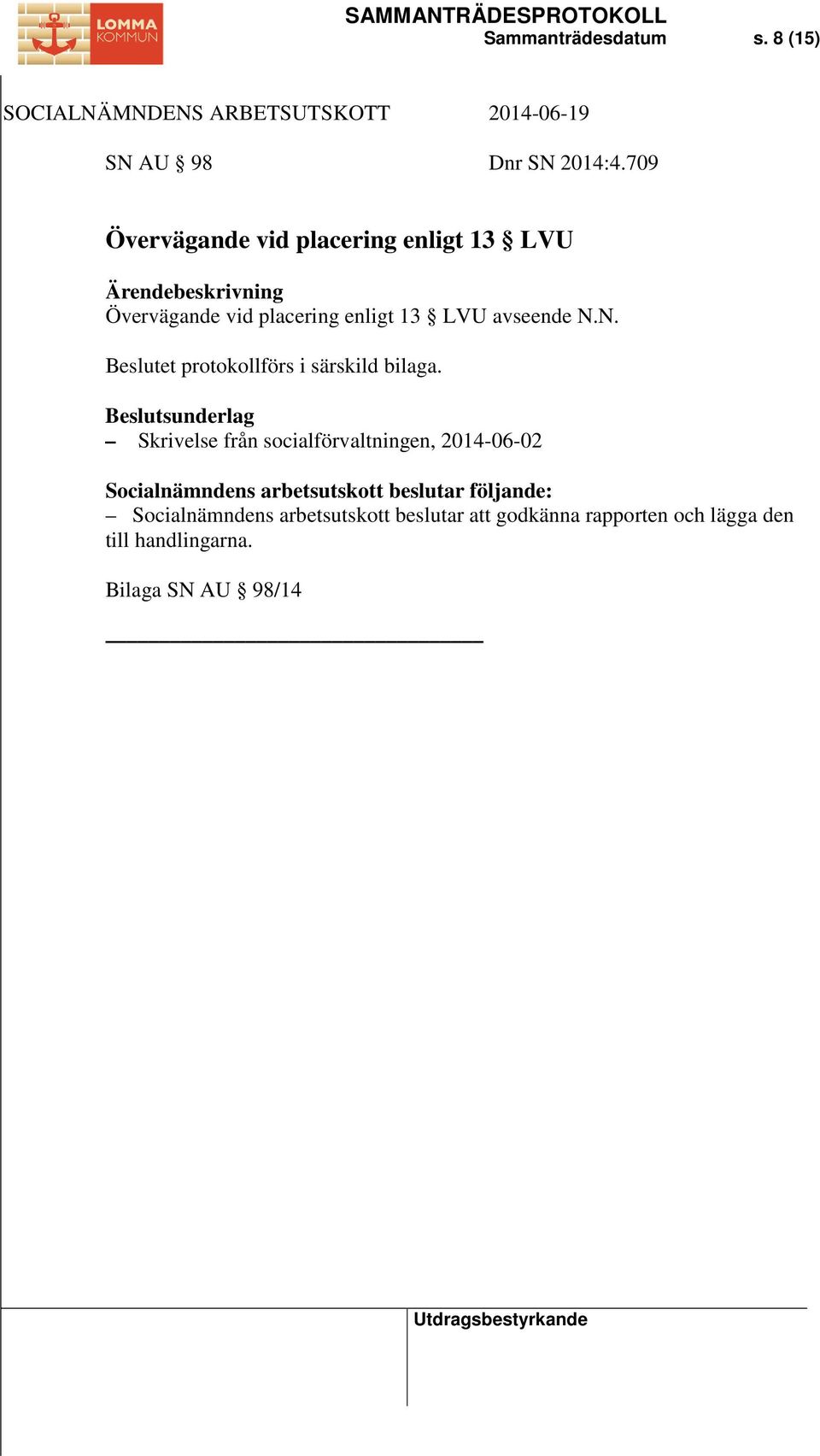 avseende N.N. Beslutet protokollförs i särskild bilaga.