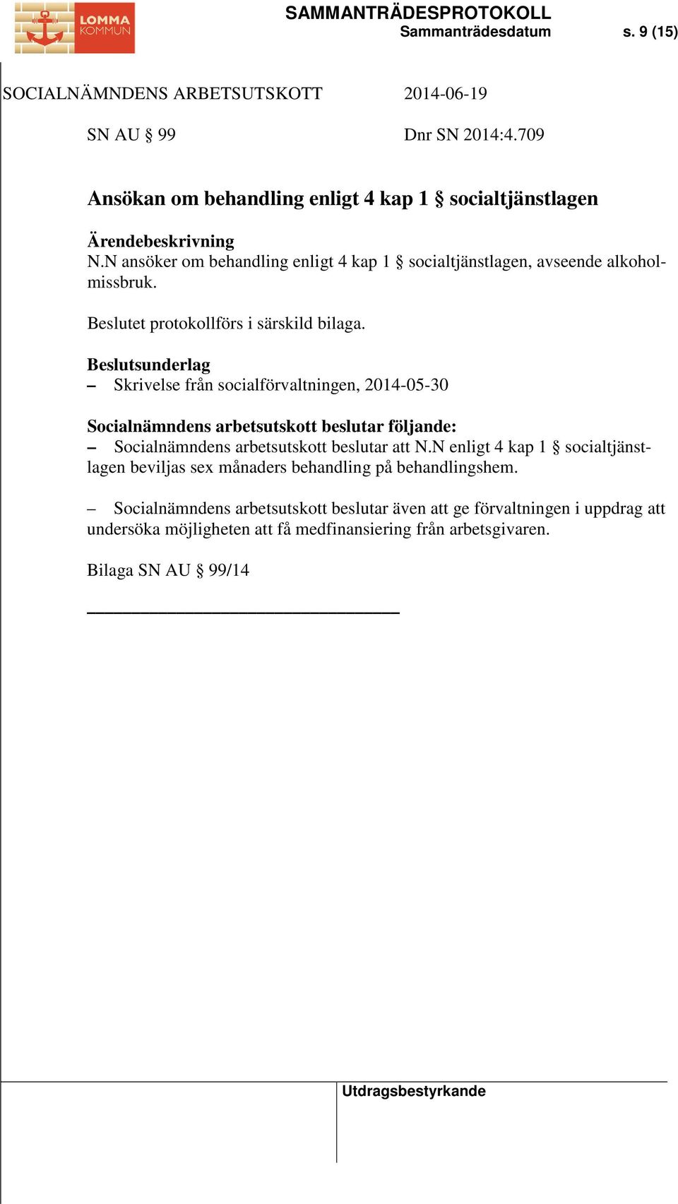 Skrivelse från socialförvaltningen, 2014-05-30 Socialnämndens arbetsutskott beslutar att N.