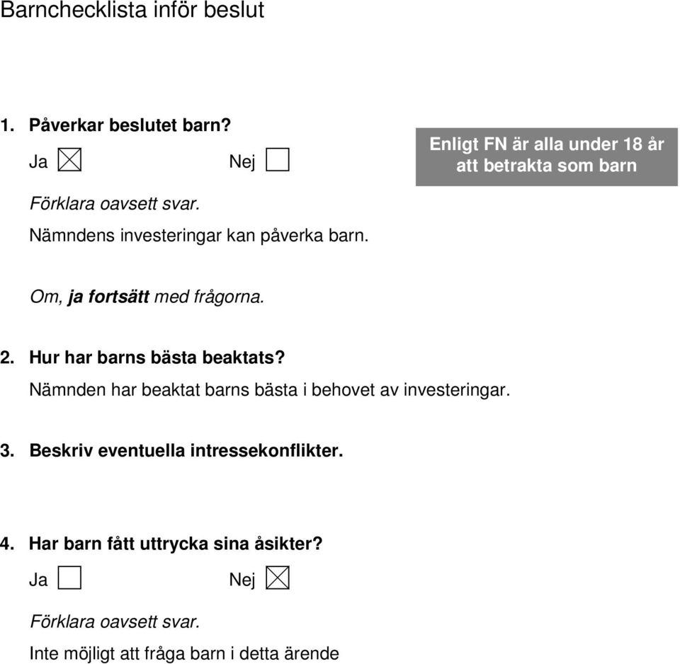 Om, ja fortsätt med frågorna. 2. Hur har barns bästa beaktats?