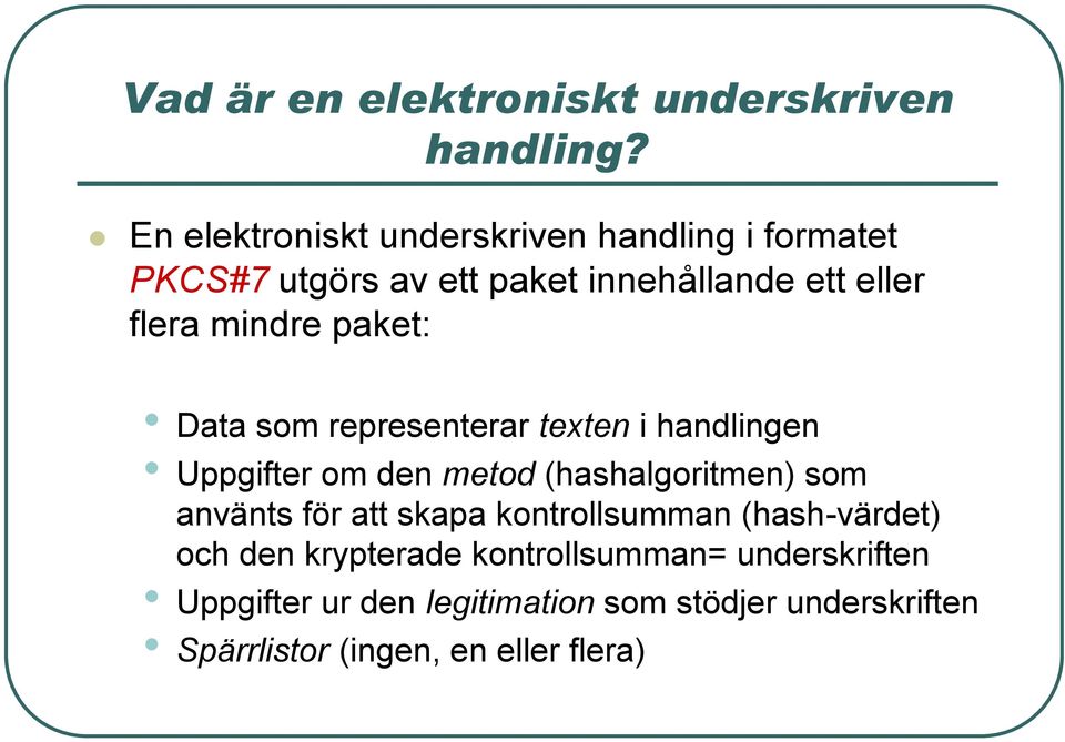 mindre paket: Data som representerar texten i handlingen Uppgifter om den metod (hashalgoritmen) som använts