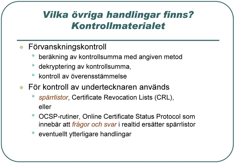 kontrollsumma, kontroll av överensstämmelse För kontroll av undertecknaren används spärrlistor,