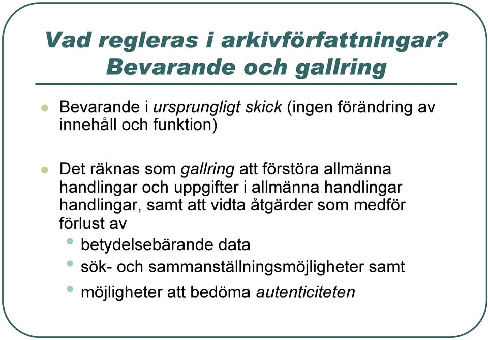 funktion) Det räknas som gallring att förstöra allmänna handlingar och uppgifter i allmänna