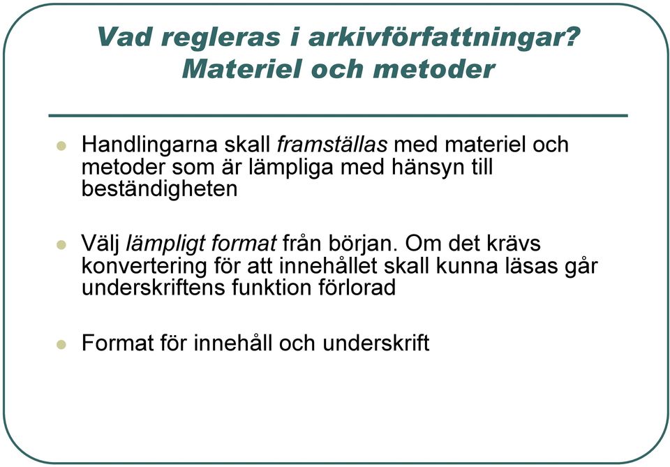 är lämpliga med hänsyn till beständigheten Välj lämpligt format från början.