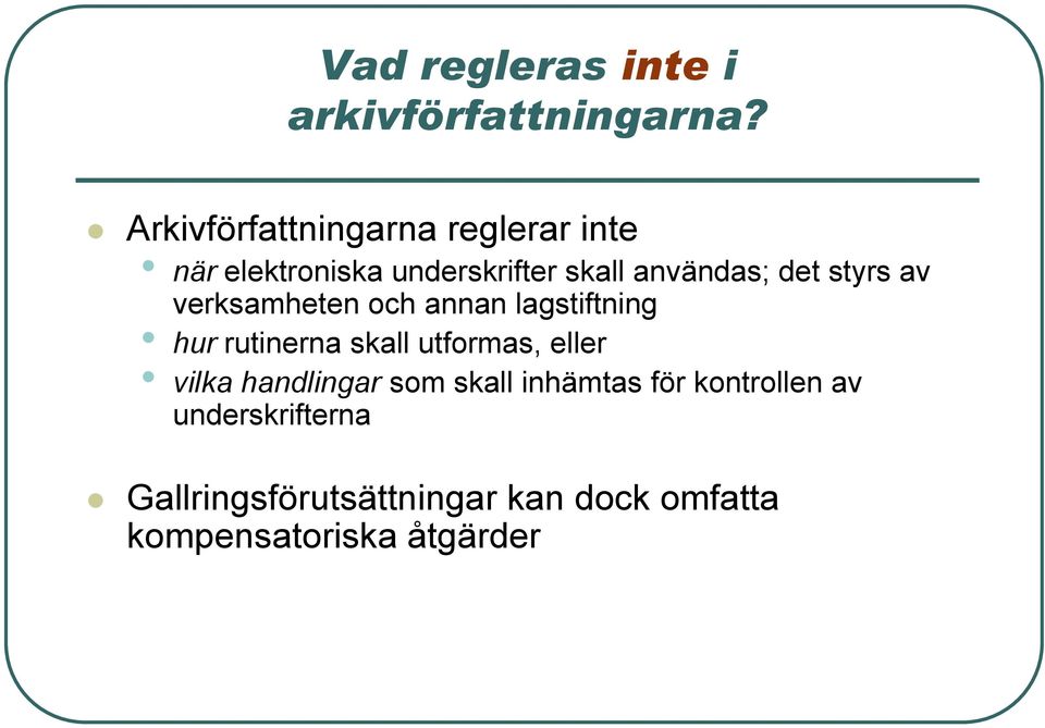 styrs av verksamheten och annan lagstiftning hur rutinerna skall utformas, eller vilka