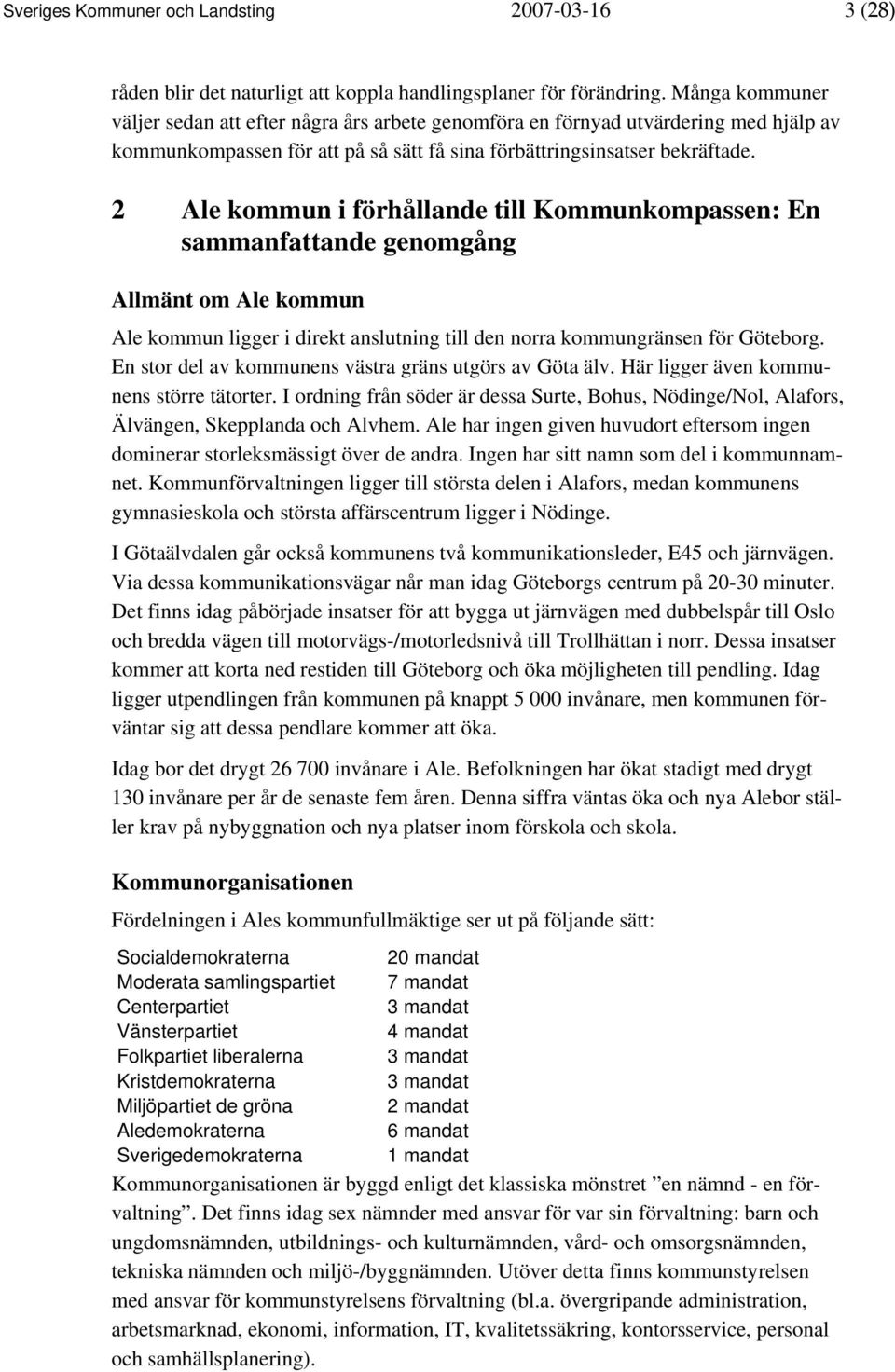 2 Ale kommun i förhållande till Kommunkompassen: En sammanfattande genomgång Allmänt om Ale kommun Ale kommun ligger i direkt anslutning till den norra kommungränsen för Göteborg.