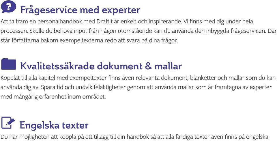 Kvalitetssäkrade dokument & mallar Kopplat till alla kapitel med exempeltexter finns även relevanta dokument, blanketter och mallar som du kan använda dig av.