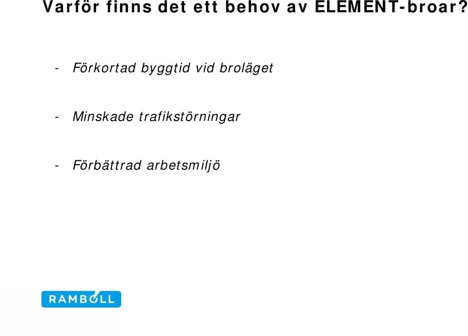 - Förkortad byggtid vid broläget