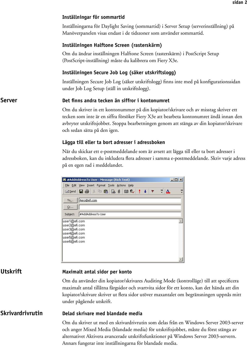 Inställningen Secure Job Log (säker utskriftslogg) Inställningen Secure Job Log (säker utskriftslogg) finns inte med på konfigurationssidan under Job Log Setup (ställ in utskriftslogg).