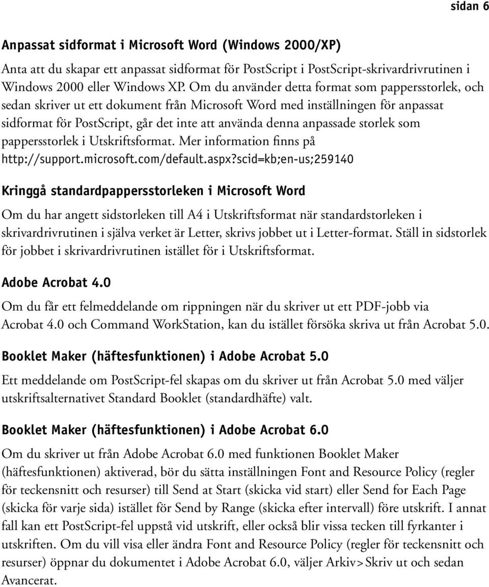 storlek som pappersstorlek i Utskriftsformat. Mer information finns på http://support.microsoft.com/default.aspx?