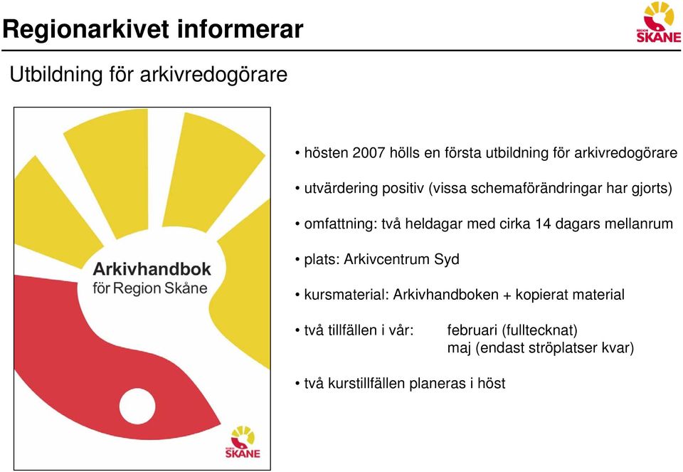 dagars mellanrum plats: Arkivcentrum Syd kursmaterial: Arkivhandboken + kopierat material två