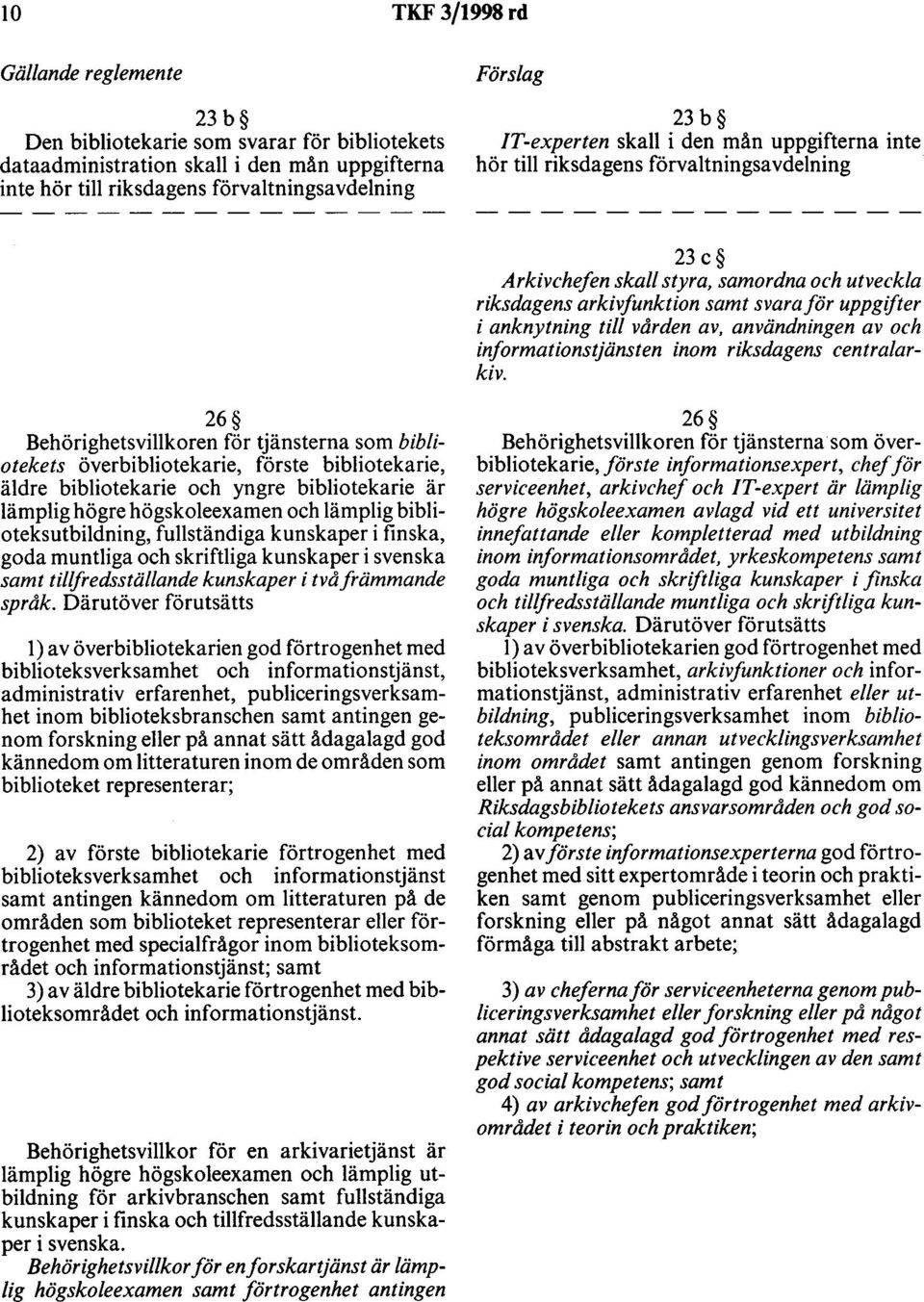 anknytning till vården av, användningen av och informationstjänsten inom riksdagens centra/arkiv.
