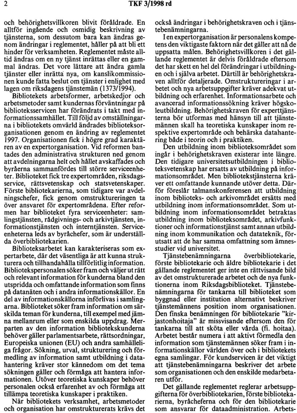 Reglementet måste alltid ändras om en ny tjänst inrättas eller en gammal ändras.
