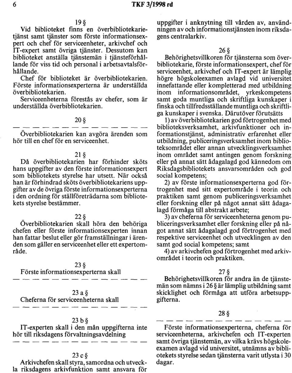 F örs te informationsexperterna är underställda överbibliotekarien. Serviceenheterna förestås av chefer, som är underställda överbibliotekarien.