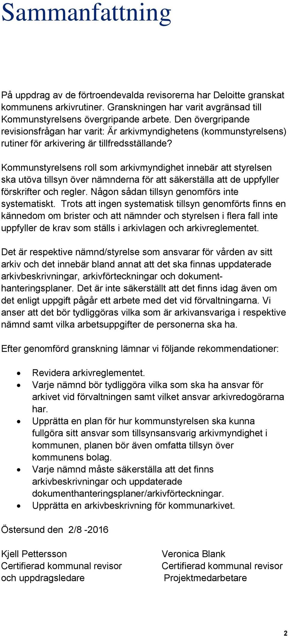 Kommunstyrelsens roll som arkivmyndighet innebär att styrelsen ska utöva tillsyn över nämnderna för att säkerställa att de uppfyller förskrifter och regler.