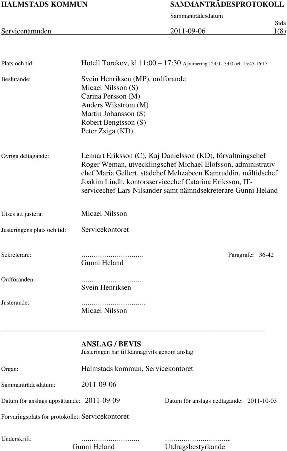 Elofsson, administrativ chef Maria Gellert, städchef Mehzabeen Kamruddin, måltidschef Joakim Lindh, kontorsservicechef Catarina Eriksson, ITservicechef Lars Nilsander samt nämndsekreterare Gunni