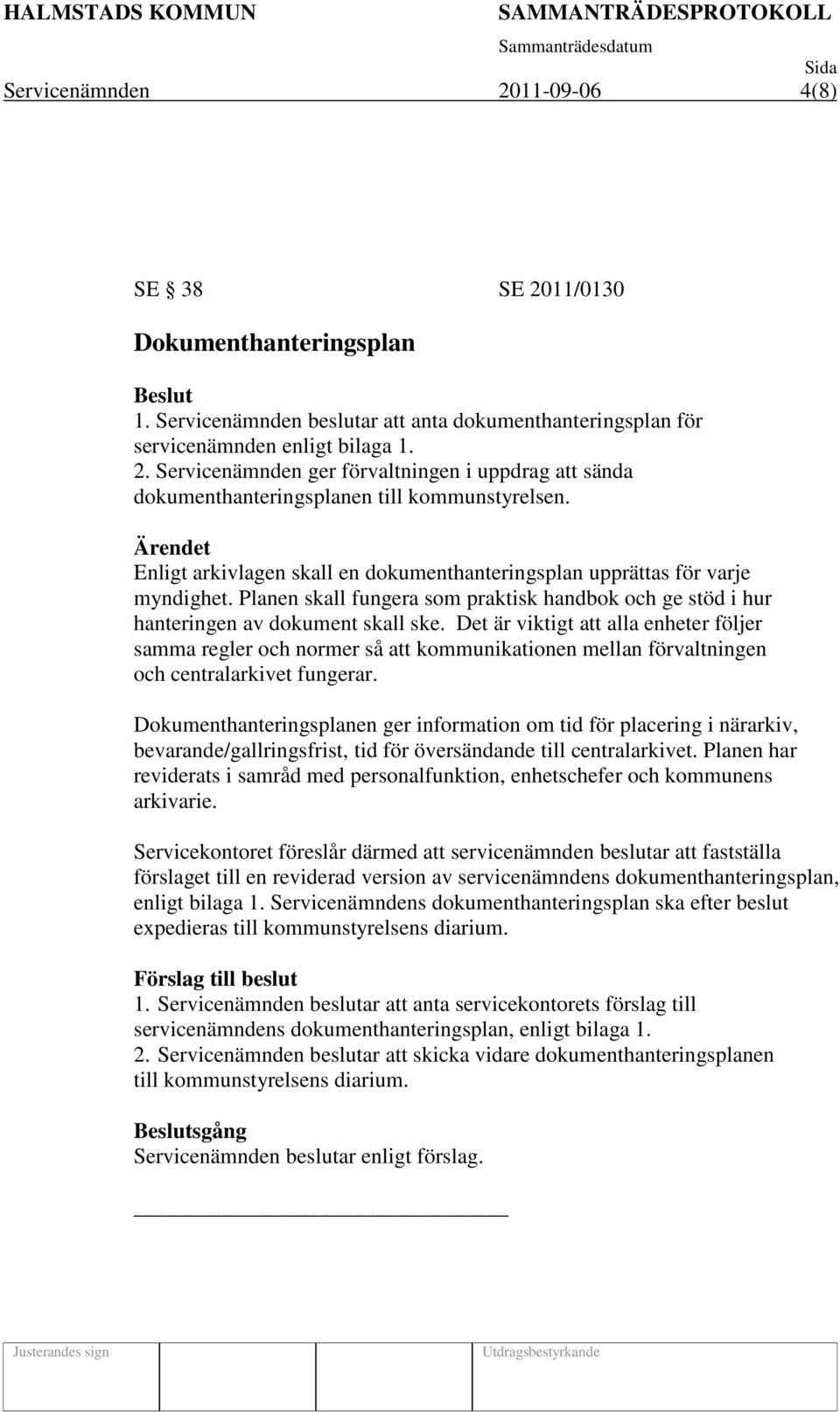 Det är viktigt att alla enheter följer samma regler och normer så att kommunikationen mellan förvaltningen och centralarkivet fungerar.