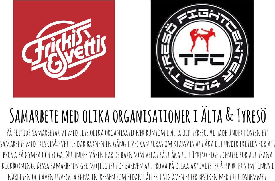 gympa och yoga. Nu under våren har de barn som velat fått åka till Tyresö fight center för att träna kickboxning.