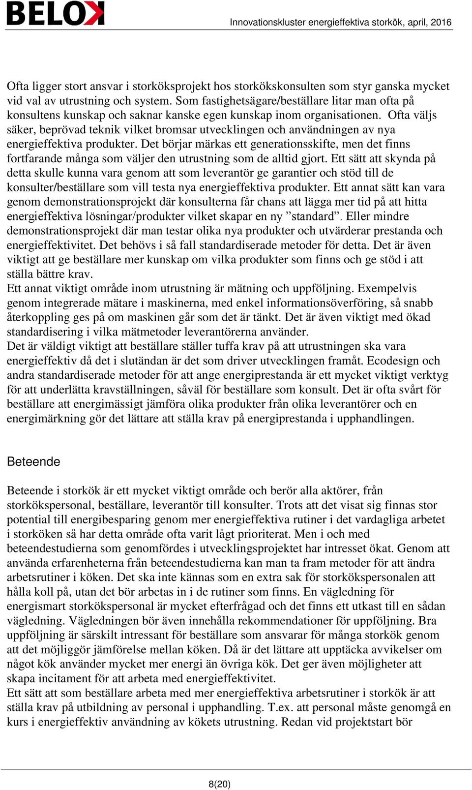 Ofta väljs säker, beprövad teknik vilket bromsar utvecklingen och användningen av nya energieffektiva produkter.