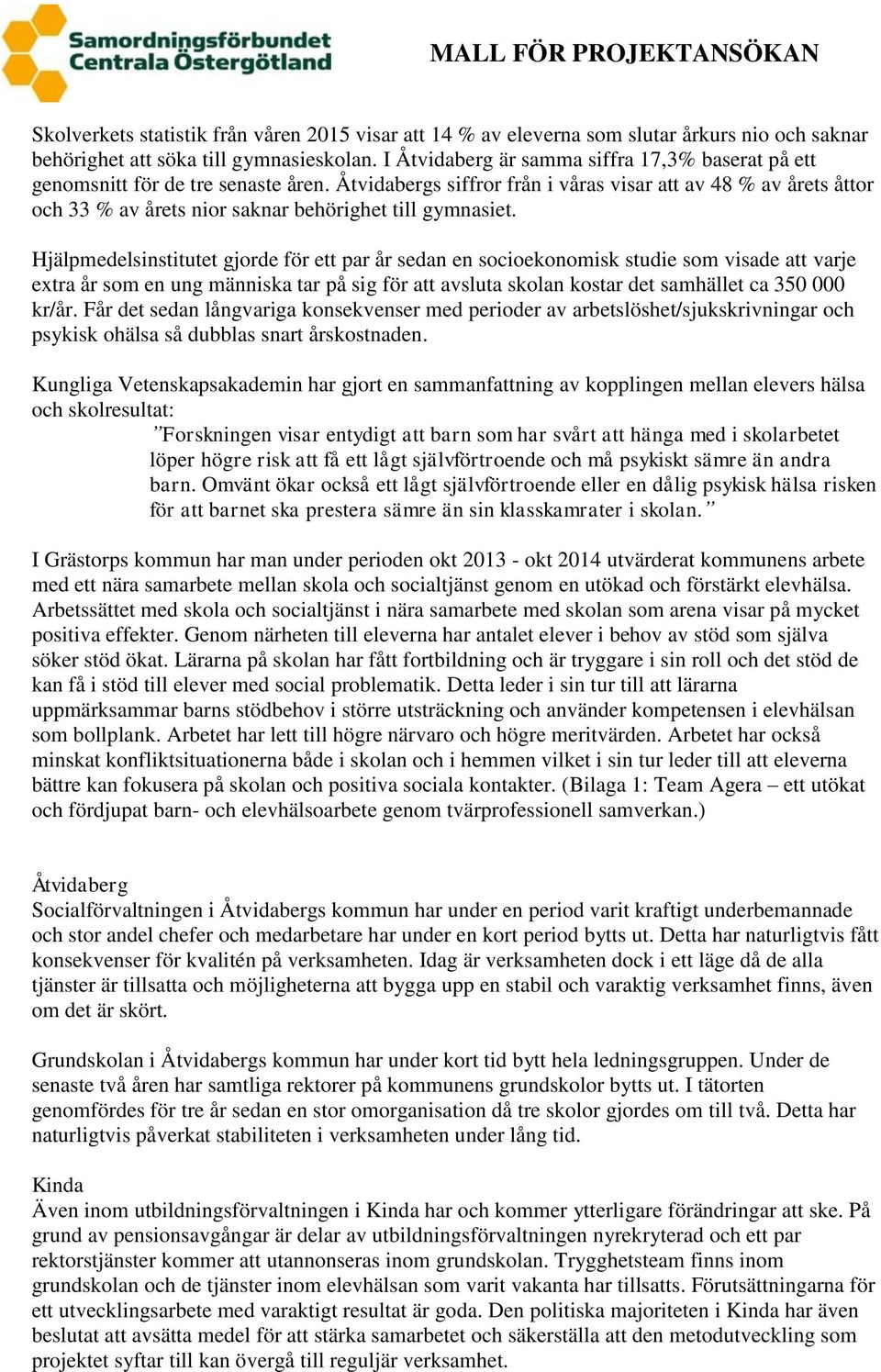 Åtvidabergs siffror från i våras visar att av 48 % av årets åttor och 33 % av årets nior saknar behörighet till gymnasiet.