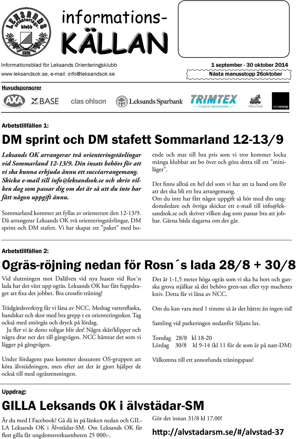 Din insats behövs för att vi ska kunna erbjuda ännu ett succéarrangemang. Skicka e-mail till info@leksandsok.