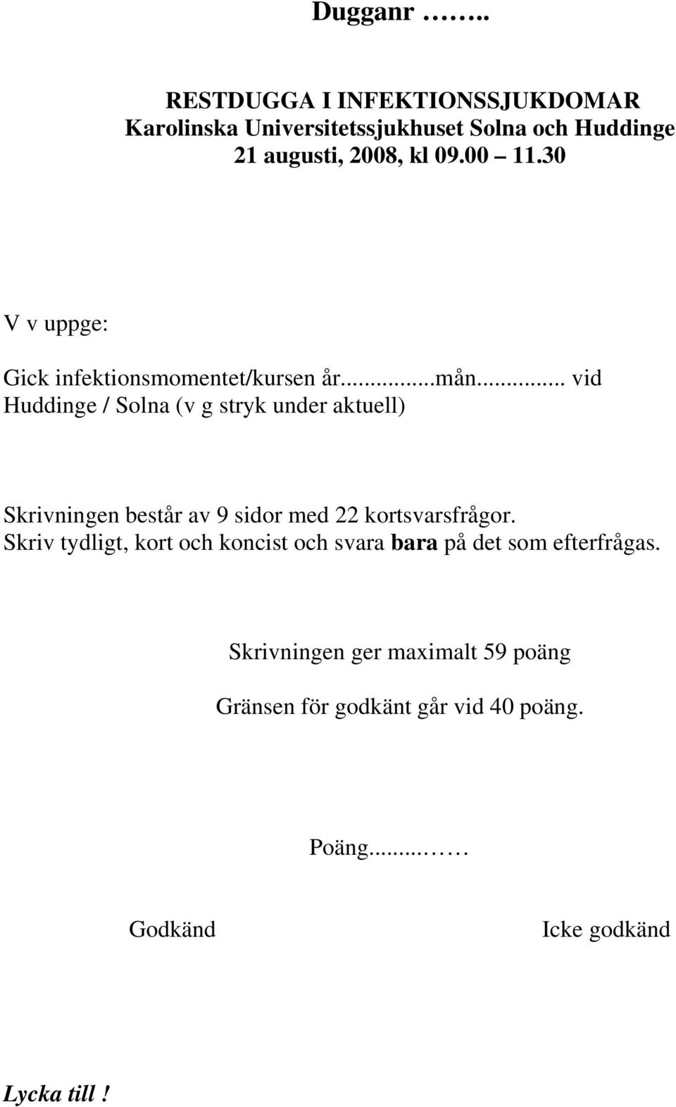 .. vid Huddinge / Solna (v g stryk under aktuell) Skrivningen består av 9 sidor med 22 kortsvarsfrågor.