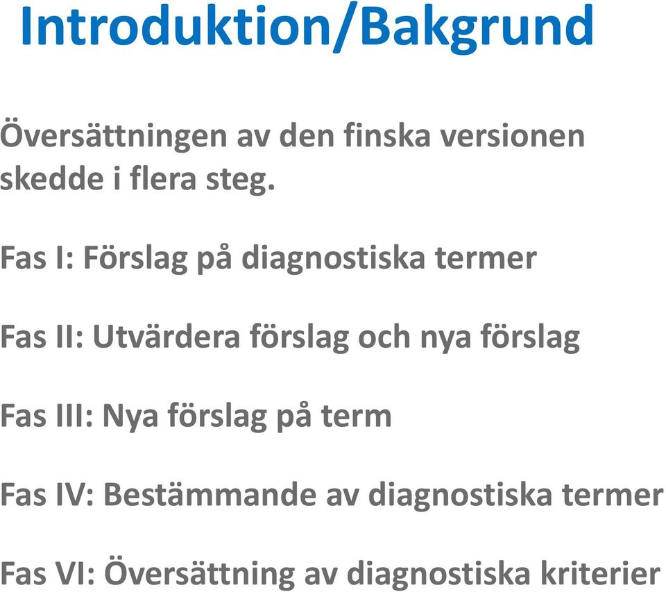 Fas I: Förslag på diagnostiska termer Fas II: Utvärdera förslag och