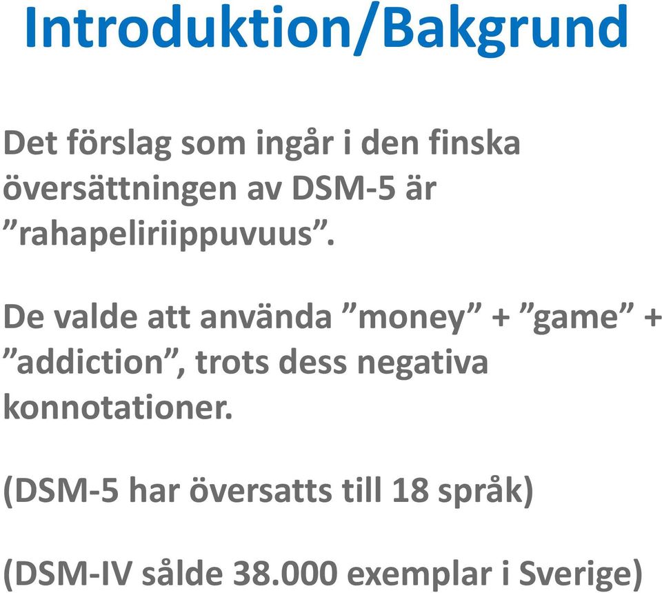 De valde att använda money + game + addiction, trots dess