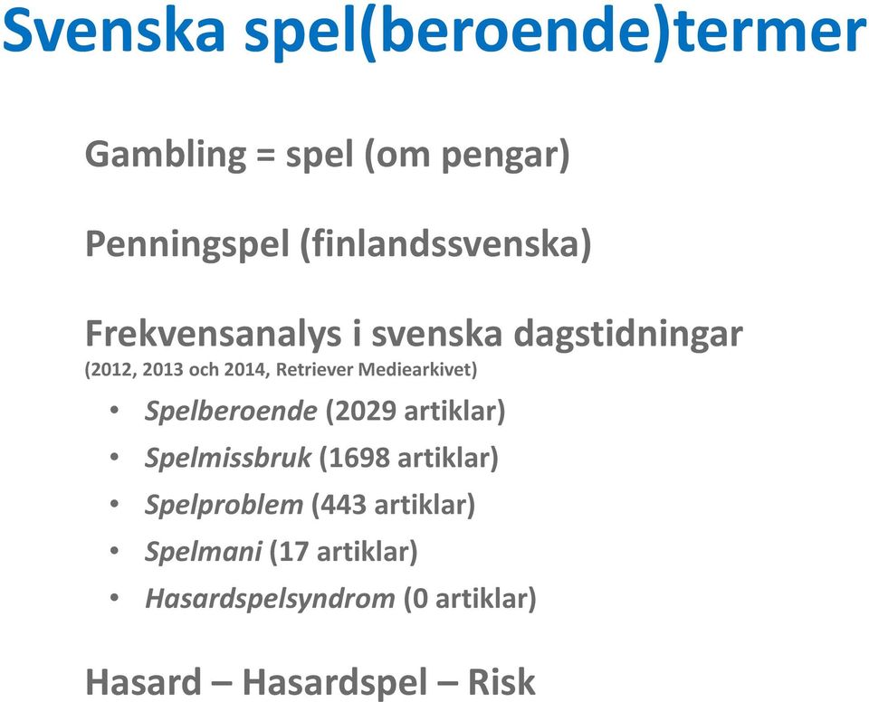 Retriever Mediearkivet) Spelberoende (2029 artiklar) Spelmissbruk (1698 artiklar)
