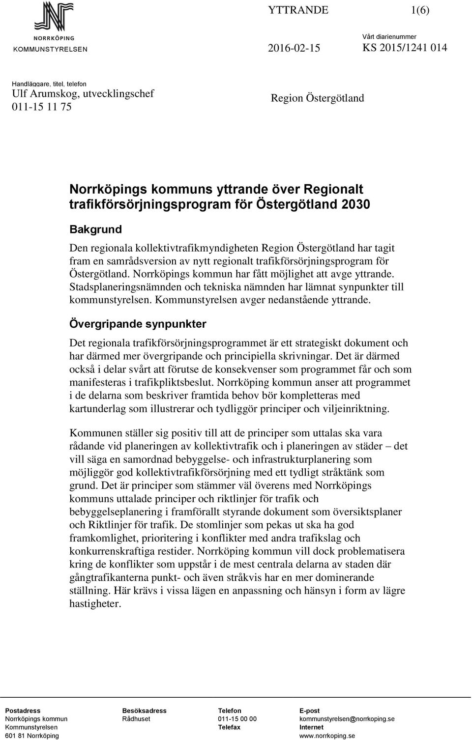 Östergötland. Norrköpings kommun har fått möjlighet att avge yttrande. Stadsplaneringsnämnden och tekniska nämnden har lämnat synpunkter till kommunstyrelsen.