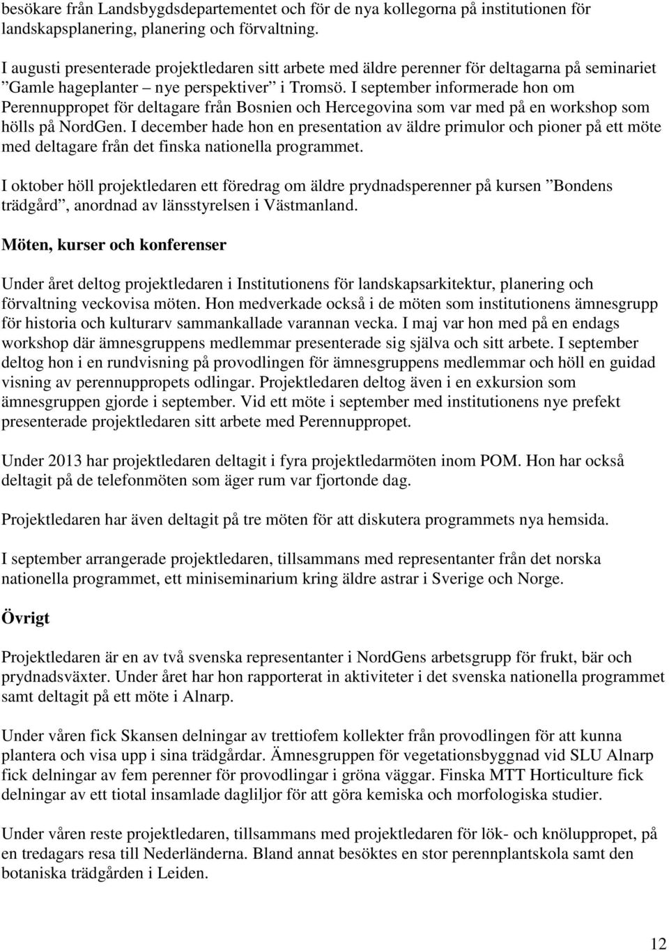 I september informerade hon om Perennuppropet för deltagare från Bosnien och Hercegovina som var med på en workshop som hölls på NordGen.