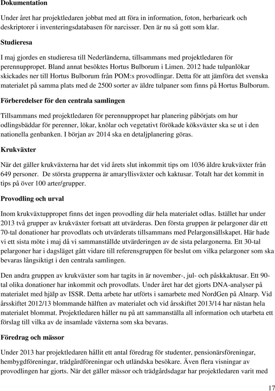 2012 hade tulpanlökar skickades ner till Hortus Bulborum från POM:s provodlingar.
