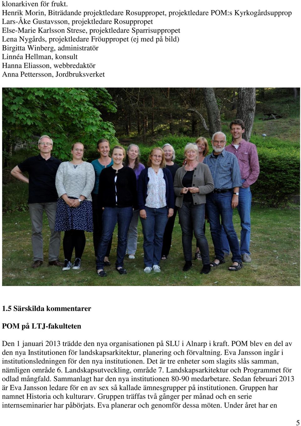 Nygårds, projektledare Fröuppropet (ej med på bild) Birgitta Winberg, administratör Linnéa Hellman, konsult Hanna Eliasson, webbredaktör Anna Pettersson, Jordbruksverket 1.