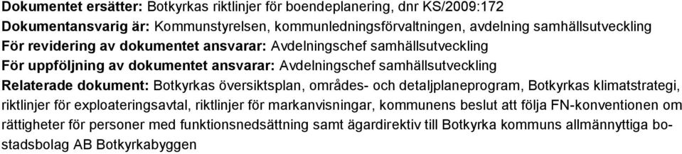 Relaterade dokument: Botkyrkas översiktsplan, områdes- och detaljplaneprogram, Botkyrkas klimatstrategi, riktlinjer för exploateringsavtal, riktlinjer för