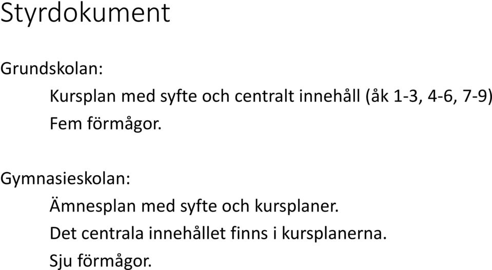 Gymnasieskolan: Ämnesplan med syfte och kursplaner.