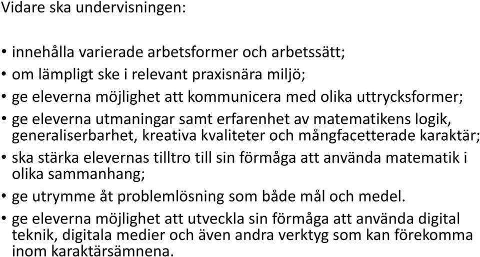 mångfacetterade karaktär; ska stärka elevernas tilltro till sin förmåga att använda matematik i olika sammanhang; ge utrymme åt problemlösning som både