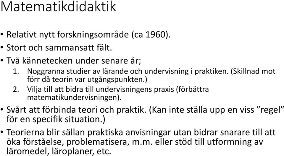 Vilja till att bidra till undervisningens praxis (förbättra matematikundervisningen). Svårt att förbinda teori och praktik.