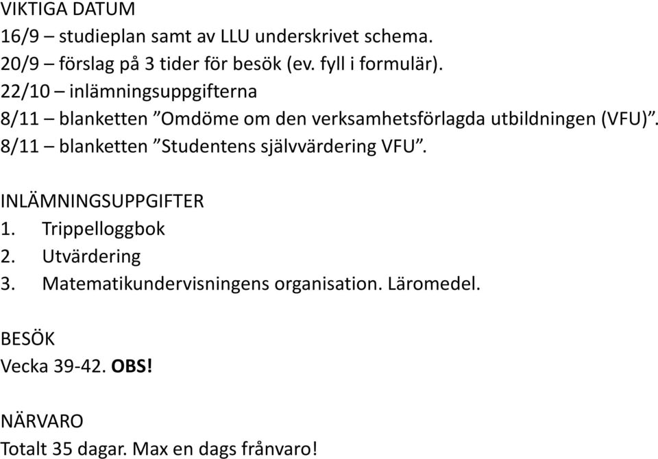 22/10 inlämningsuppgifterna 8/11 blanketten Omdöme om den verksamhetsförlagda utbildningen (VFU).