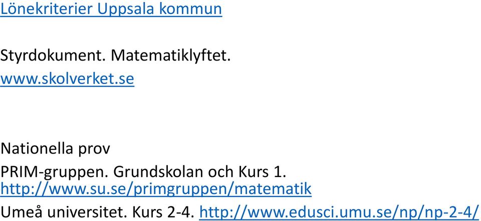 Grundskolan och Kurs 1. http://www.su.