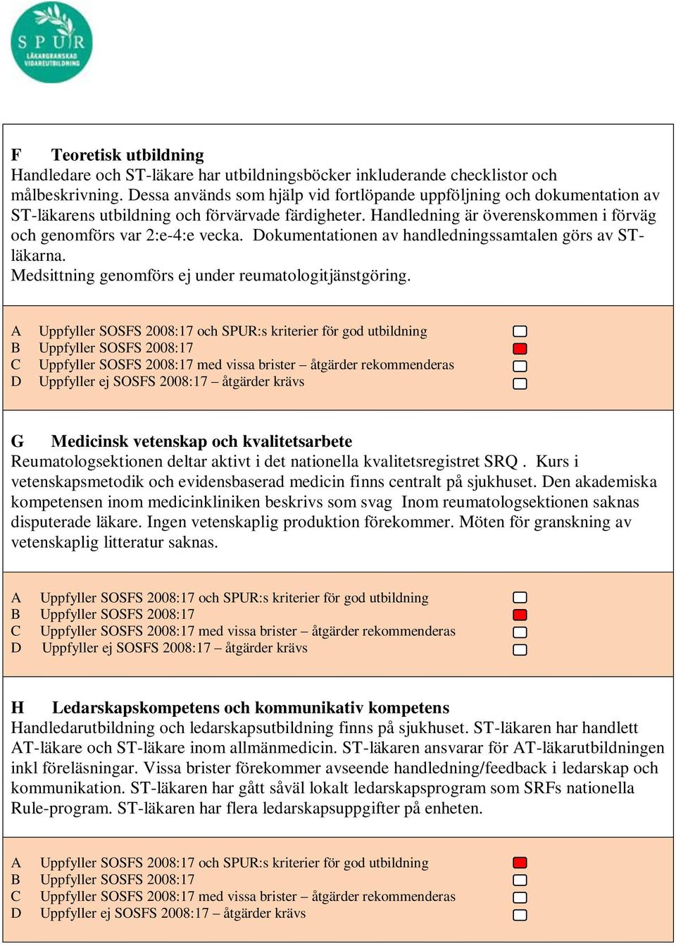 Dokumentationen av handledningssamtalen görs av STläkarna. Medsittning genomförs ej under reumatologitjänstgöring.