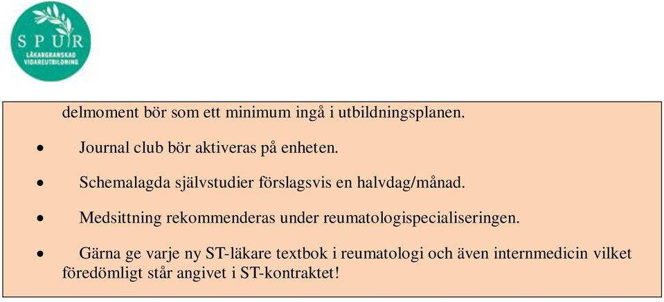 Schemalagda självstudier förslagsvis en halvdag/månad.