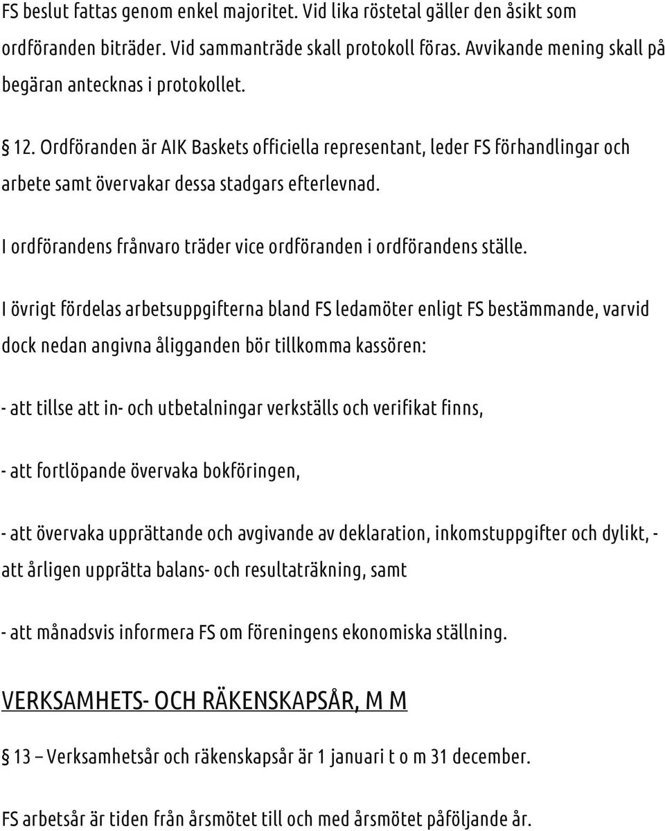I ordförandens frånvaro träder vice ordföranden i ordförandens ställe.