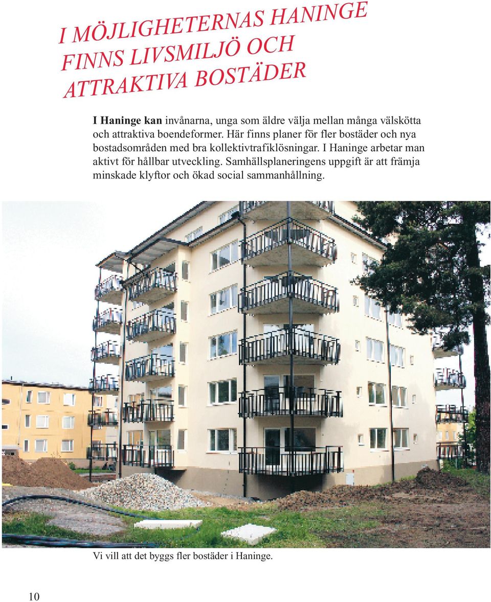 Här finns planer för fler bostäder och nya bostadsområden med bra kollektivtrafiklösningar.