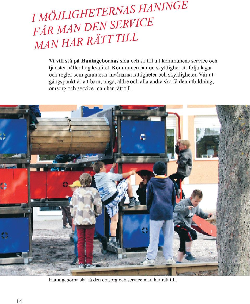 Kommunen har en skyldighet att följa lagar och regler som garanterar invånarna rättigheter och skyldigheter.