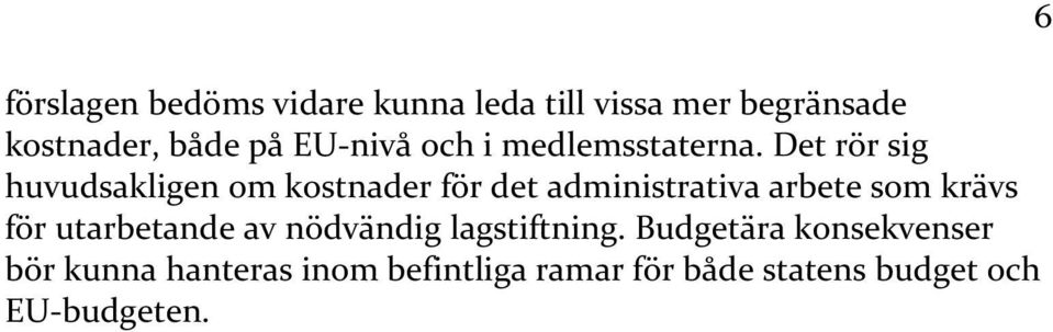 Det rör sig huvudsakligen om kostnader för det administrativa arbete som krävs för