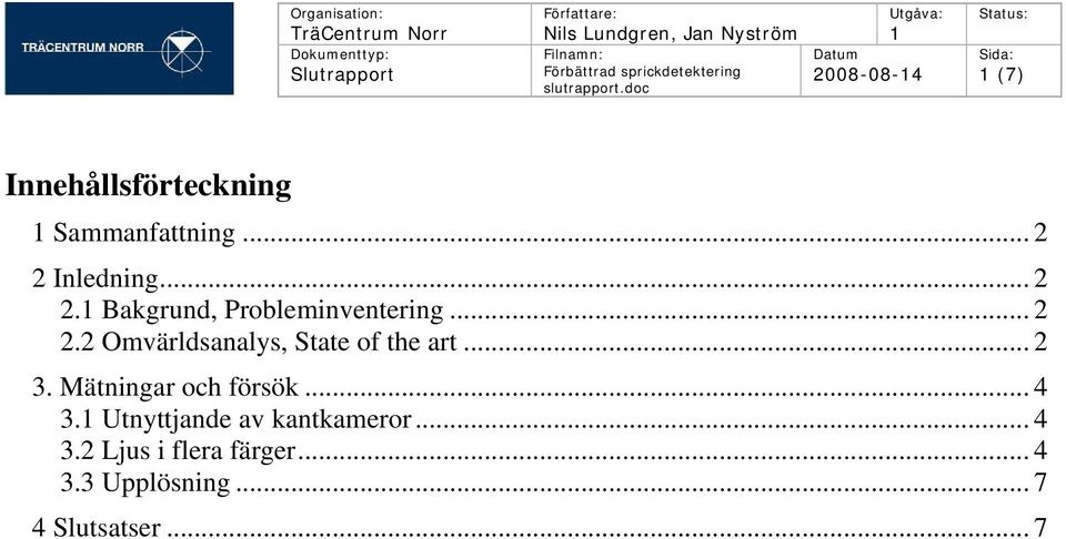 .. 2 3. Mätningar och försök... 4 3. Utnyttjande av kantkameror.