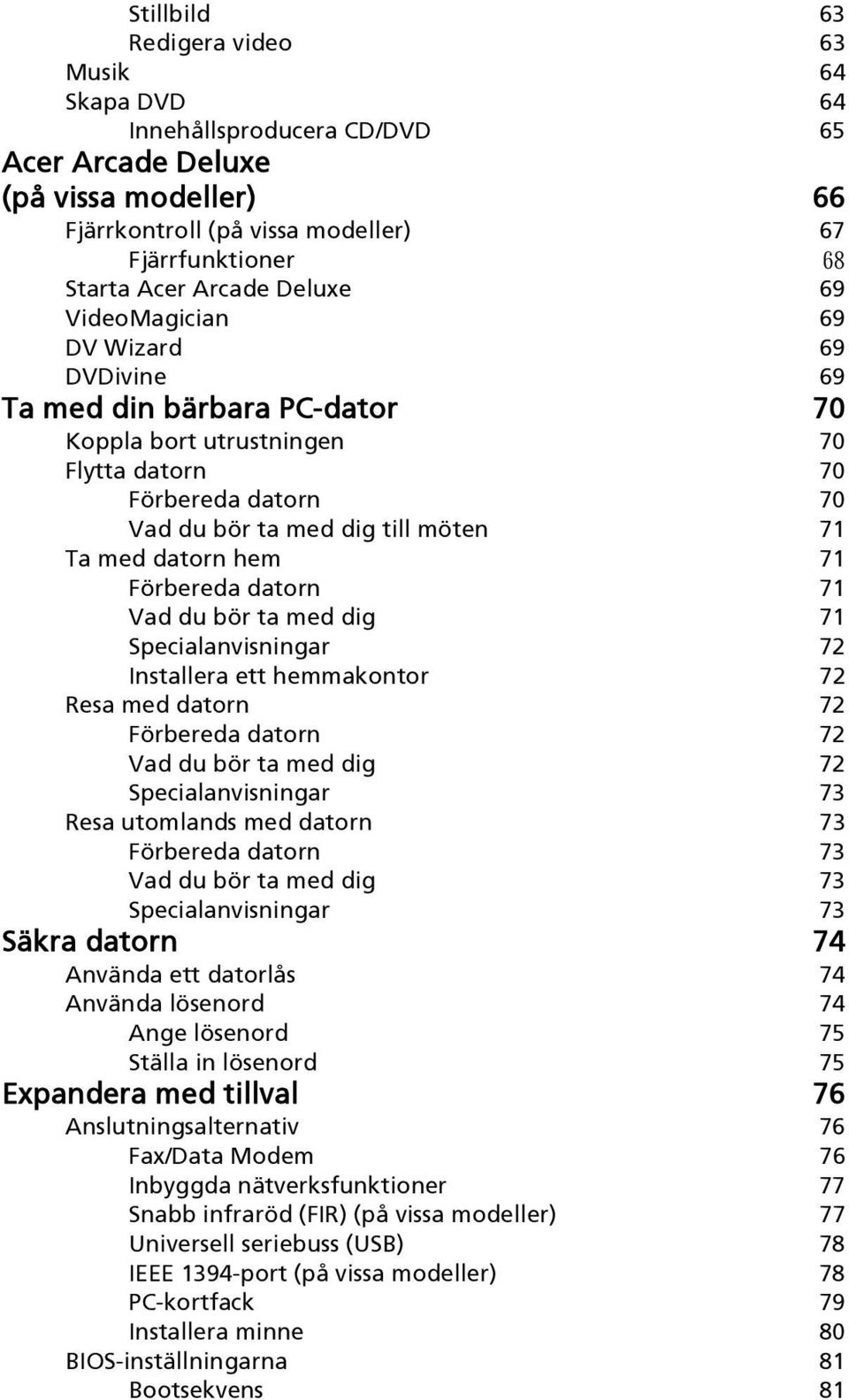 hem 71 Förbereda datorn 71 Vad du bör ta med dig 71 Specialanvisningar 72 Installera ett hemmakontor 72 Resa med datorn 72 Förbereda datorn 72 Vad du bör ta med dig 72 Specialanvisningar 73 Resa