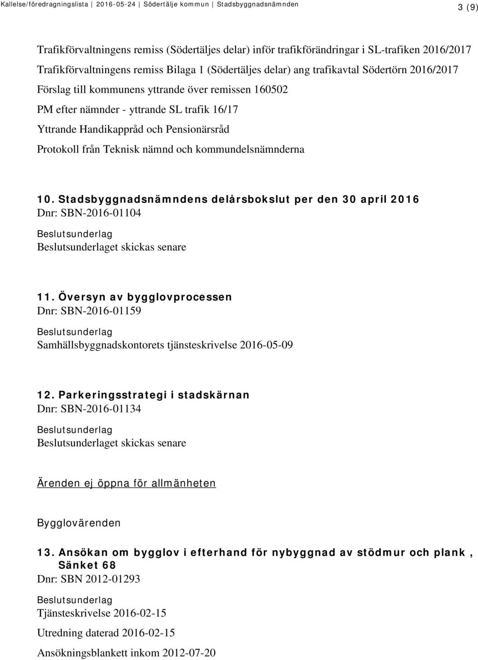 Stadsbyggnadsnämndens delårsbokslut per den 30 april 2016 Dnr: SBN-2016-01104 et skickas senare 11.