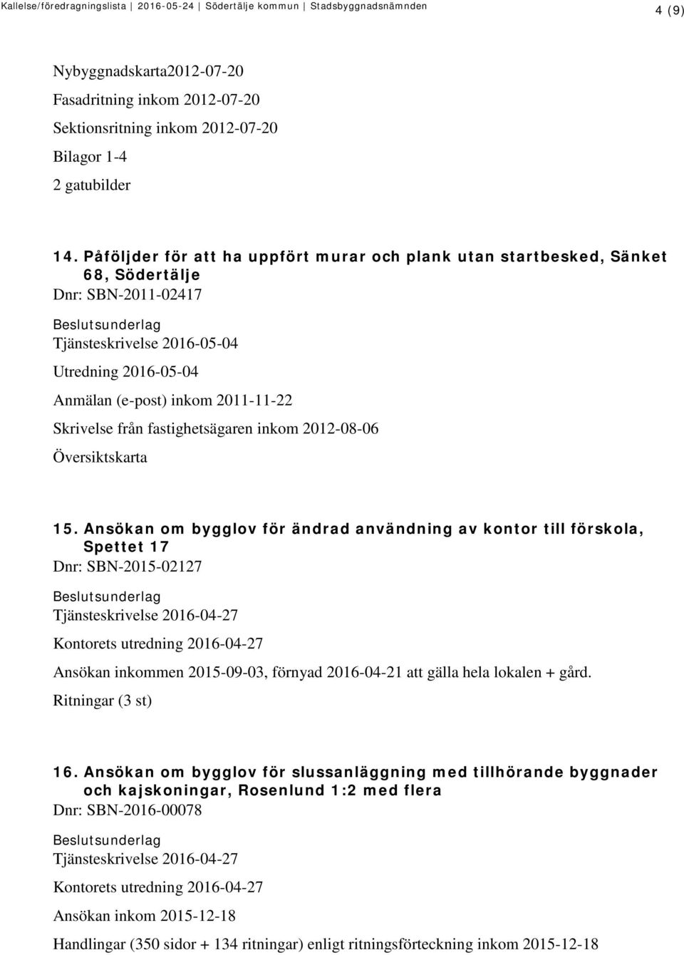från fastighetsägaren inkom 2012-08-06 Översiktskarta 15.